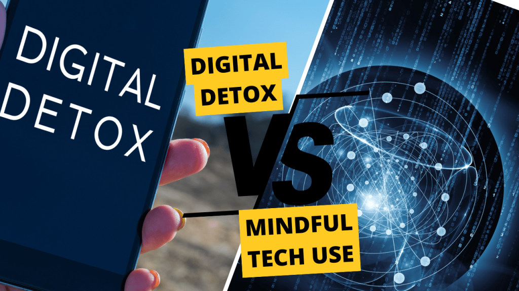 Digital Detox vs. Mindful Tech Use